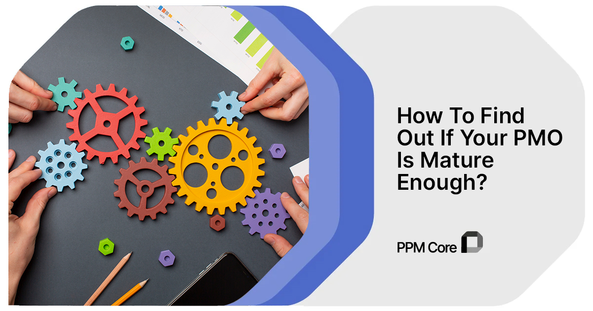 find out if your pmo is mature enough with ppm core